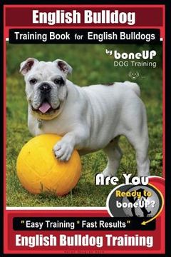 portada English Bulldog Training Book for English Bulldogs By BoneUP DOG Training: Are You Ready to Bone Up? Easy Training * Fast Results English Bulldog Trai (en Inglés)