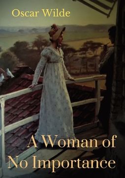 portada A Woman of No Importance: a play by Irish playwright Oscar Wilde premièred on 19 April 1893 at London's Haymarket Theatre (en Inglés)