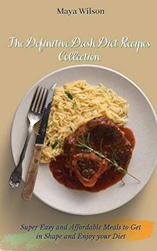 portada The Definitive Dash Diet Recipes Collection: Super Easy and Affordable Meals to get in Shape and Enjoy Your Diet 