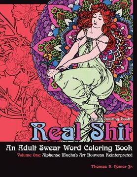 portada Adult Coloring Books: Real Shit-An Adult Swear Word Coloring Book Volume One: Alphonse Mucha's Art Nouveau Reinterpreted (en Inglés)