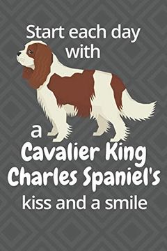 portada Start Each day With a Cavalier King Charles Spaniel's Kiss and a Smile: For Cavalier King Charles Spaniel dog Fans 