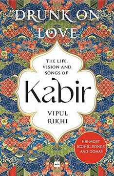 portada Drunk on Love: An Essential Introduction to the Life, Ideas and Poetry of Kabir