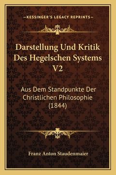 portada Darstellung Und Kritik Des Hegelschen Systems V2: Aus Dem Standpunkte Der Christlichen Philosophie (1844) (en Alemán)