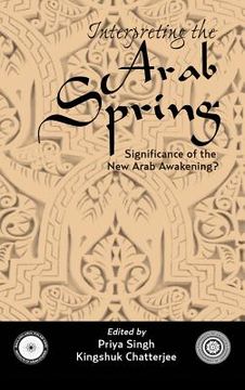 portada Interpreting the Arab Spring: Significance of the New Arab Awakening? (en Inglés)