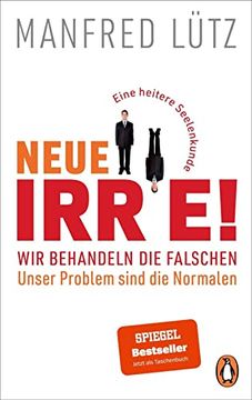 portada Neue Irre - wir Behandeln die Falschen: Eine Heitere Seelenkunde. Auf dem Neuesten Stand der Forschung (en Alemán)