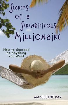 portada Secrets of a Serendipitous Millionaire: How to Succeed at Anything You Want (in English)