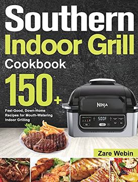 portada Southern Indoor Grill Cookbook: 150+ Feel-Good, Down-Home Recipes for Mouth-Watering Indoor Grilling (en Inglés)