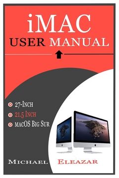 portada iMac User Manual: A Complete Guide in Mastering the 21.5 and 27-Inch iMac With MacOS Big Sur (en Inglés)