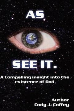 portada "AS I SEE IT" A Compelling Insight Into the Existence of God (en Inglés)