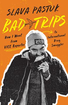 portada Bad Trips: How I Went from Vice Reporter to International Drug Smuggler (en Inglés)