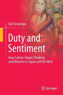 portada Duty and Sentiment: How Culture Shapes Thinking and Behavior in Japan and the West (en Inglés)