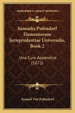 portada Samuelis Pufendorf Elementorum Jurisprudentiae Universalis, Book 2: Una Cum Appendice (1672) (en Latin)