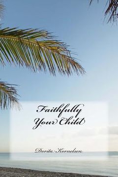 portada Faithfully Your Child (en Inglés)