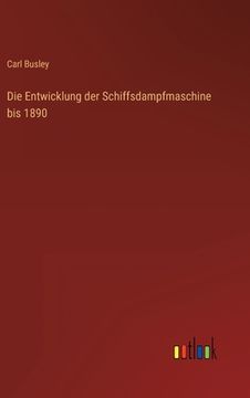 portada Die Entwicklung der Schiffsdampfmaschine bis 1890 (en Alemán)