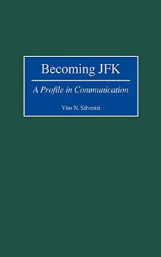 portada Becoming Jfk: A Profile in Communication (en Inglés)