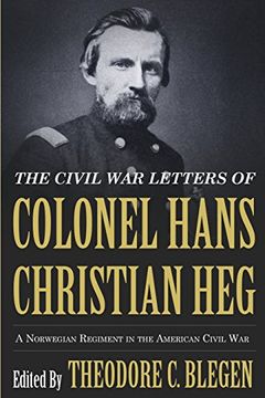 portada Civil War Letters of Colonel Hans Christian Heg: A Norwegian Regiment in the American Civil War (en Inglés)