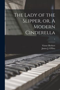 portada The Lady of the Slipper, or, A Modern Cinderella; 1 (en Inglés)