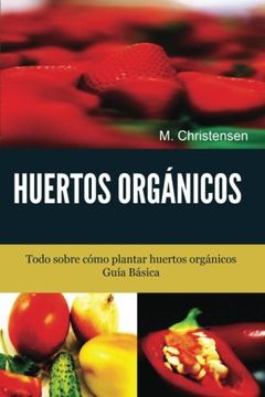 portada Huertos Orgánicos. Guía Básica. Todo Sobre Cómo Plantar Huertos Orgánicos. (in Spanish)