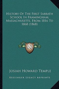 portada history of the first sabbath school in framingham, massachusetts, from 1816 to 1868 (1868) (en Inglés)