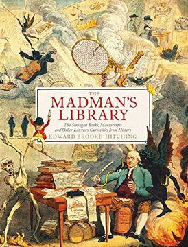 portada The Madman'S Library: The Strangest Books, Manuscripts and Other Literary Curiosities From History 
