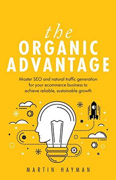 portada The Organic Advantage: Master seo and Natural Traffic Generation for Your Ecommerce Business to Achieve Reliable, Sustainable Growth (en Inglés)