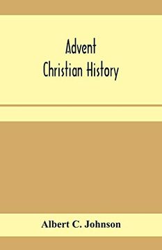 portada Advent Christian History: A Concise Narrative of the Origin and Progress, Doctrine and Work of This Body of Believers 