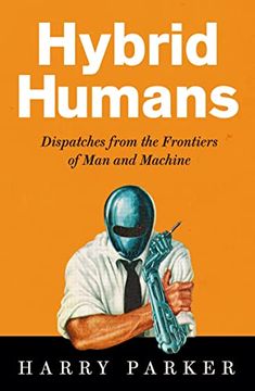 portada Hybrid Humans: Dispatches From the Frontiers of man and Machine (en Inglés)