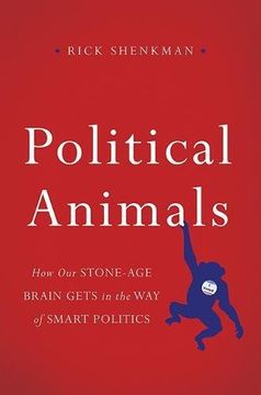 portada Political Animals: How Our Stone-Age Brain Gets in the Way of Smart Politics