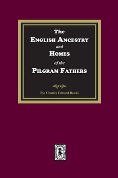 portada The English Ancestry and Homes of the Pilgrim Fathers (en Inglés)