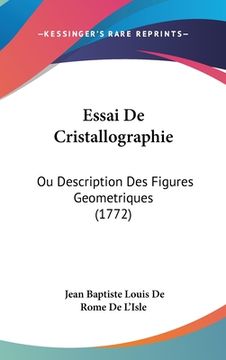 portada Essai De Cristallographie: Ou Description Des Figures Geometriques (1772) (in French)