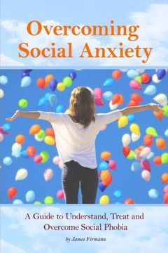portada Overcoming Social Anxiety: A Guide to Understand, Treat, and Overcome Social Phobia