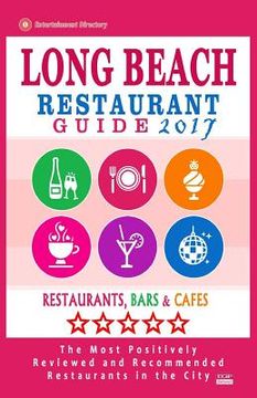 portada Long Beach Restaurant Guide 2017: Best Rated Restaurants in Long Beach, California - 500 Restaurants, Bars and Cafés recommended for Visitors, 2017 (en Inglés)