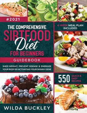 portada The Comprehensive Sirtfood Diet Guidebook: Shed Weight, Burn Fat, Prevent Disease & Energize Your Body By Activating Your Skinny Gene 550 QUICK & EASY (in English)
