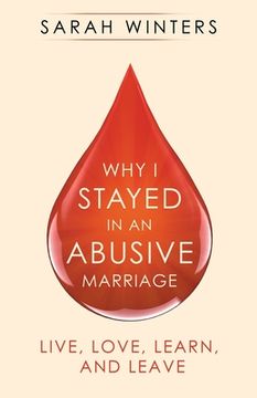 portada Why I Stayed in an Abusive Marriage: Live, Love, Learn, and Leave (en Inglés)