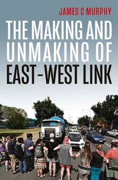portada The Making and Unmaking of East-West Link (en Inglés)