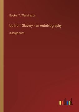 portada Up from Slavery - an Autobiography: in large print (en Inglés)