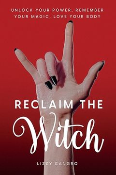 portada Reclaim the Witch: Unlock Your Power. Remember Your Magic. Love Your Body.