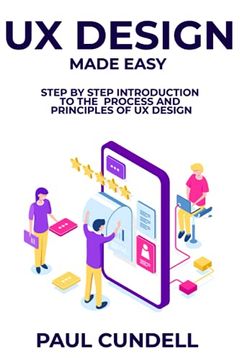portada UX Design Made Easy: Step by Step Introduction To The Process and Principles of UX Design (en Inglés)