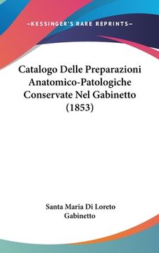 portada Catalogo Delle Preparazioni Anatomico-Patologiche Conservate Nel Gabinetto (1853) (in Italian)