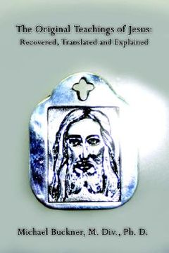 portada the original teachings of jesus: recovered, translated and explained (en Inglés)