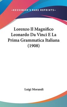 portada Lorenzo Il Magnifico Leonardo Da Vinci E La Prima Grammatica Italiana (1908) (en Italiano)