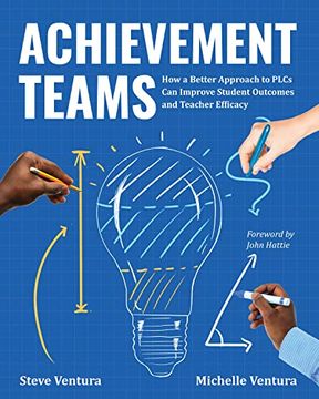portada Achievement Teams: How a Better Approach to Plcs can Improve Student Outcomes and Teacher Efficacy (en Inglés)