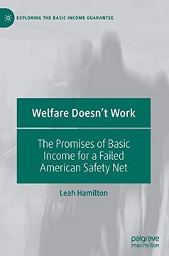 portada Welfare Doesn't Work: The Promises of Basic Income for a Failed American Safety net (Exploring the Basic Income Guarantee) (en Inglés)