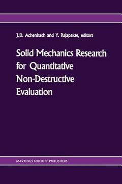 portada Solid Mechanics Research for Quantitative Non-Destructive Evaluation: Proceedings of the Onr Symposium on Solid Mechanics Research for Qnde, Northwest (en Inglés)