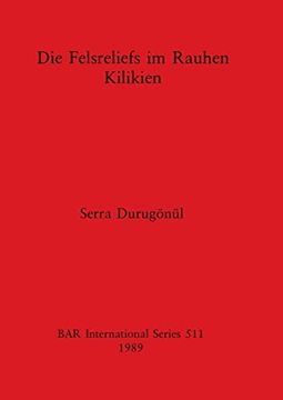 portada Die Felsreliefs im Rauhen Kilikien (British Archaeological Reports International Series) (en Inglés)