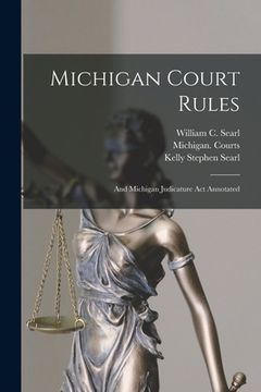 portada Michigan Court Rules: And Michigan Judicature Act Annotated (en Inglés)