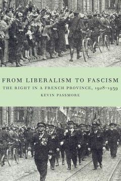portada From Liberalism to Fascism: The Right in a French Province, 1928-1939 (in English)