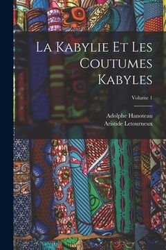 portada La Kabylie Et Les Coutumes Kabyles; Volume 1 (in French)
