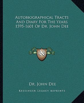 portada autobiographical tracts and diary for the years 1595-1601 of dr. john dee