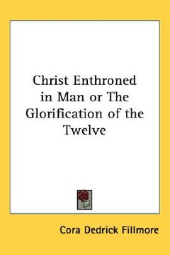 portada christ enthroned in man or the glorification of the twelve (en Inglés)